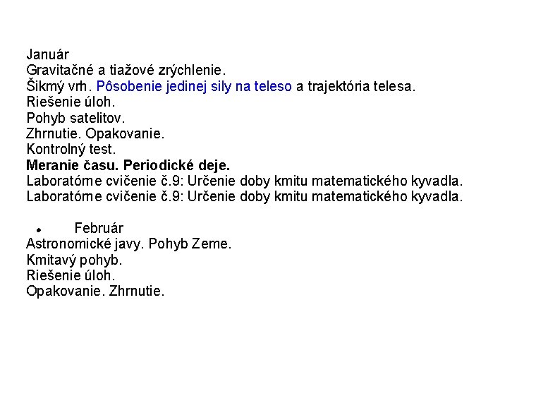 Január Gravitačné a tiažové zrýchlenie. Šikmý vrh. Pôsobenie jedinej sily na teleso a trajektória