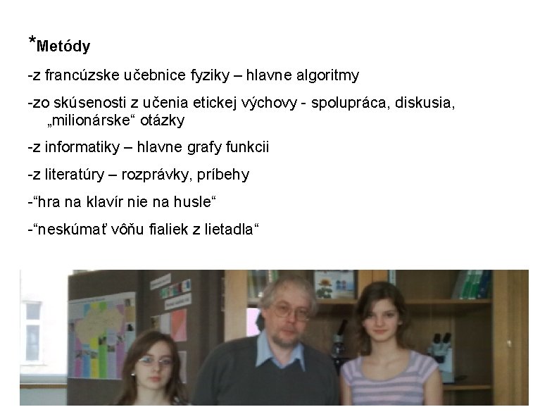 *Metódy -z francúzske učebnice fyziky – hlavne algoritmy -zo skúsenosti z učenia etickej výchovy