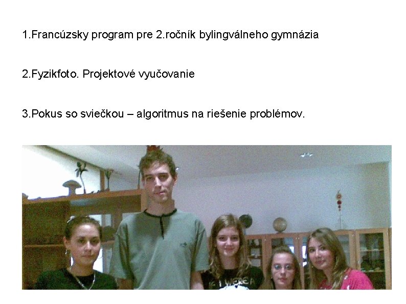 1. Francúzsky program pre 2. ročník bylingválneho gymnázia 2. Fyzikfoto. Projektové vyučovanie 3. Pokus