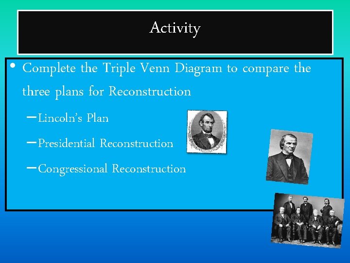 Activity • Complete the Triple Venn Diagram to compare three plans for Reconstruction –