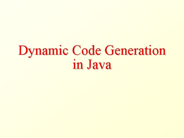 Dynamic Code Generation in Java 