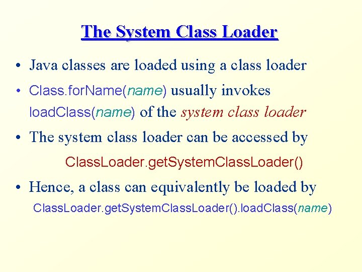 The System Class Loader • Java classes are loaded using a class loader •