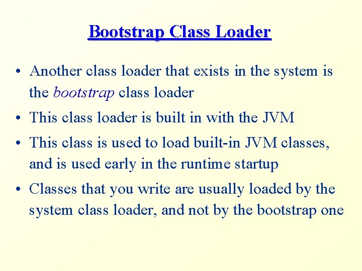 Bootstrap Class Loader • Another class loader that exists in the system is the