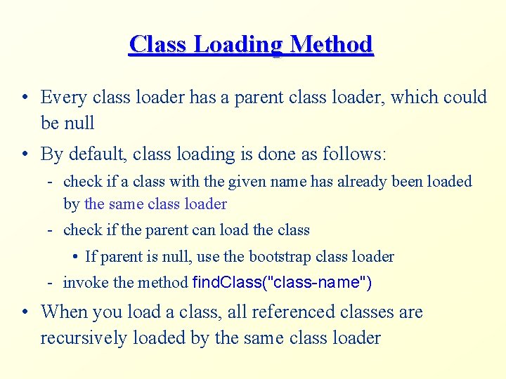 Class Loading Method • Every class loader has a parent class loader, which could