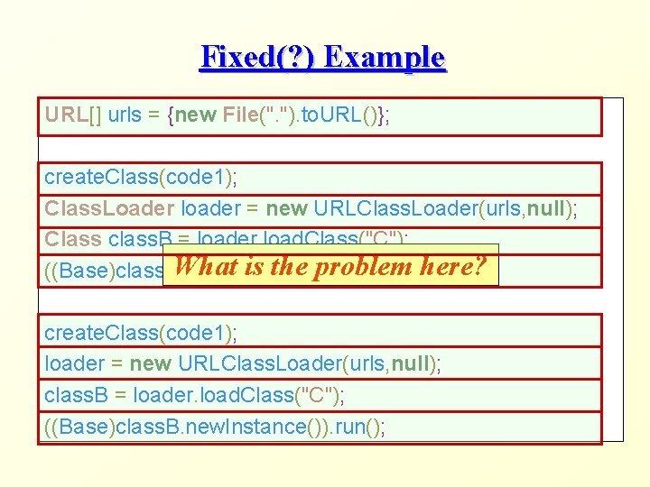 Fixed(? ) Example URL[] urls = {new File(". "). to. URL()}; create. Class(code 1);
