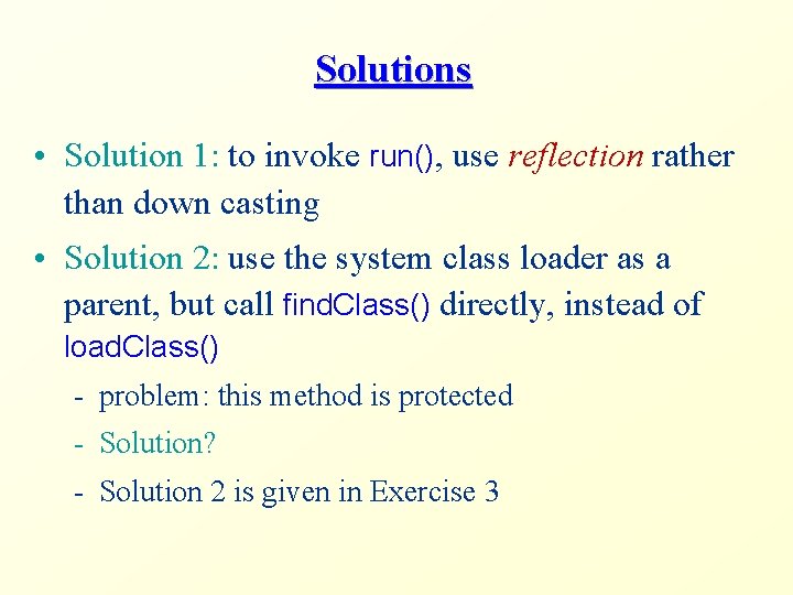 Solutions • Solution 1: to invoke run(), use reflection rather than down casting •