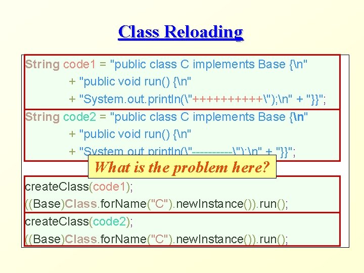 Class Reloading String code 1 = "public class C implements Base {n" + "public