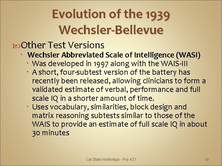 Evolution of the 1939 Wechsler-Bellevue Other Test Versions Wechsler Abbreviated Scale of Intelligence (WASI)
