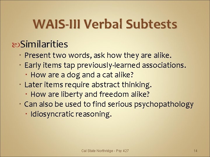 WAIS-III Verbal Subtests Similarities Present two words, ask how they are alike. Early items