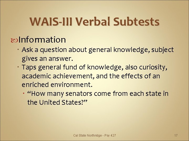 WAIS-III Verbal Subtests Information Ask a question about general knowledge, subject gives an answer.