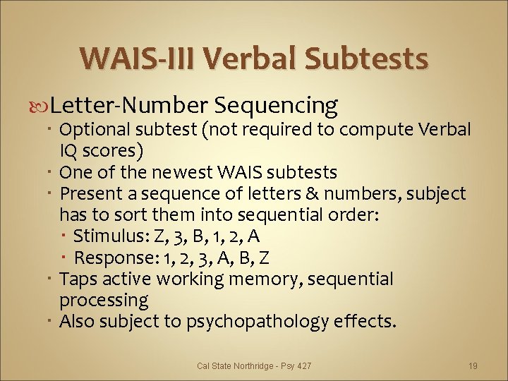 WAIS-III Verbal Subtests Letter-Number Sequencing Optional subtest (not required to compute Verbal IQ scores)