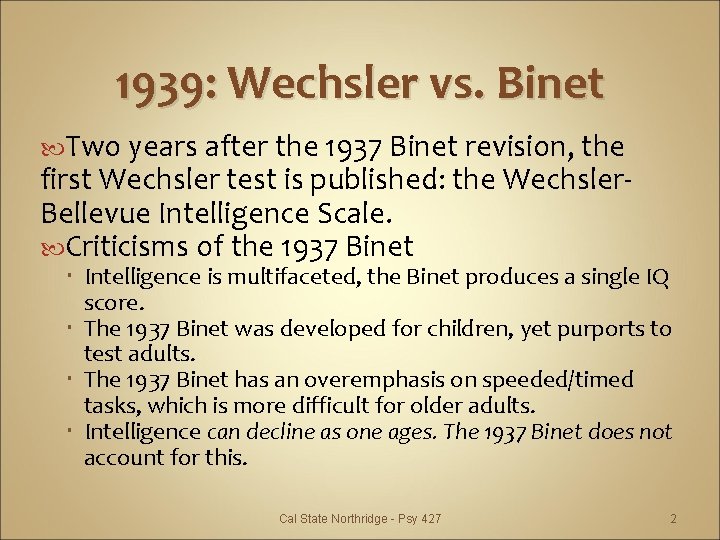 1939: Wechsler vs. Binet Two years after the 1937 Binet revision, the first Wechsler