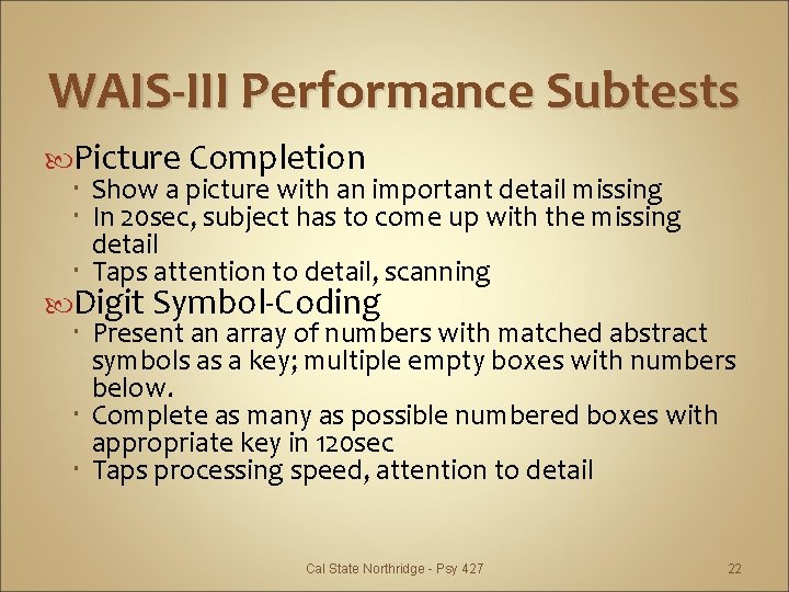 WAIS-III Performance Subtests Picture Completion Show a picture with an important detail missing In