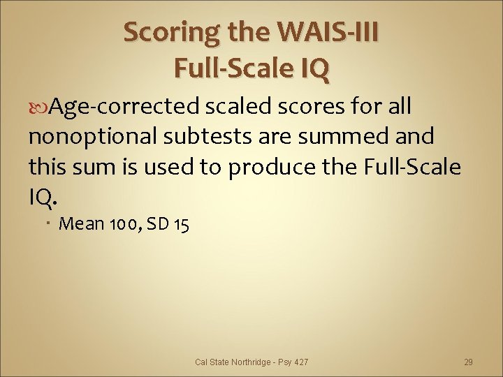 Scoring the WAIS-III Full-Scale IQ Age-corrected scaled scores for all nonoptional subtests are summed