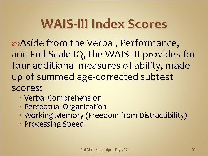 WAIS-III Index Scores Aside from the Verbal, Performance, and Full-Scale IQ, the WAIS-III provides