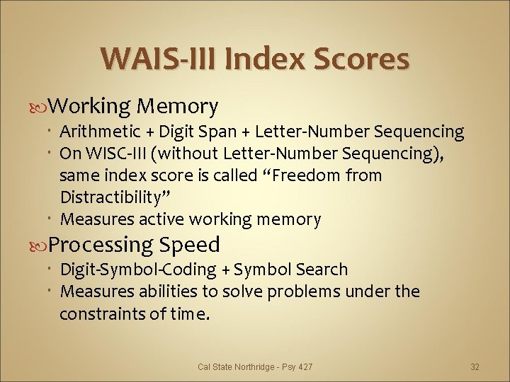 WAIS-III Index Scores Working Memory Arithmetic + Digit Span + Letter-Number Sequencing On WISC-III