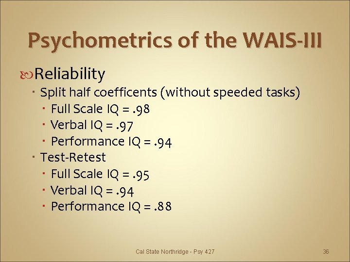 Psychometrics of the WAIS-III Reliability Split half coefficents (without speeded tasks) Full Scale IQ