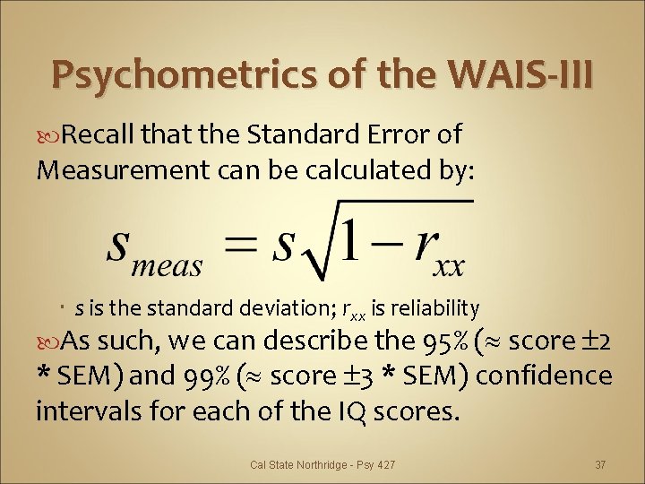 Psychometrics of the WAIS-III Recall that the Standard Error of Measurement can be calculated