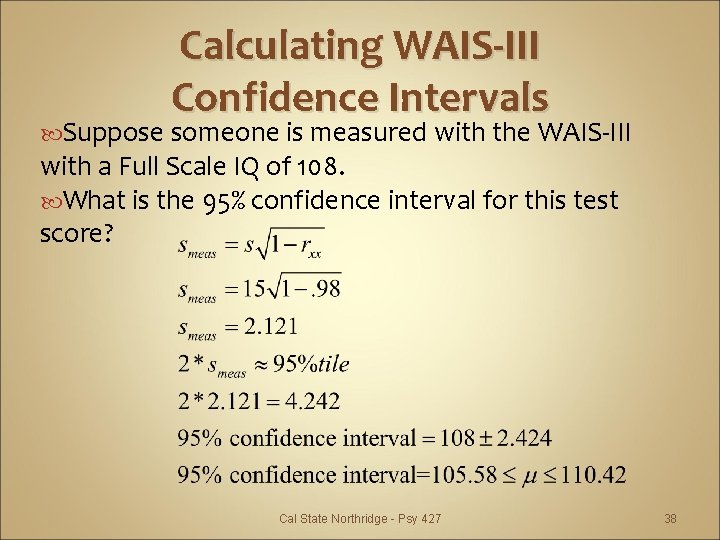 Calculating WAIS-III Confidence Intervals Suppose someone is measured with the WAIS-III with a Full