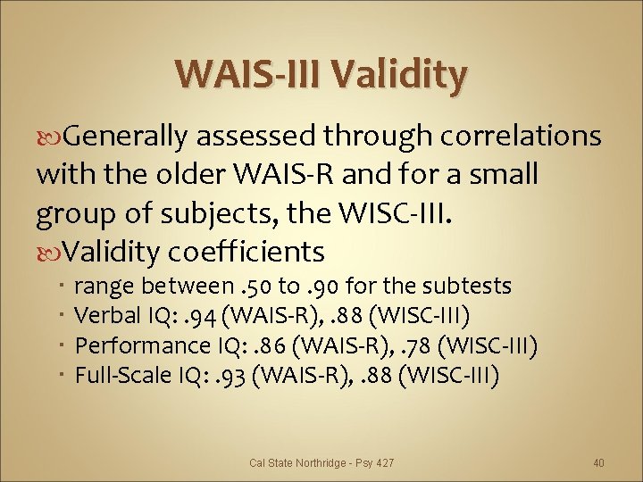 WAIS-III Validity Generally assessed through correlations with the older WAIS-R and for a small