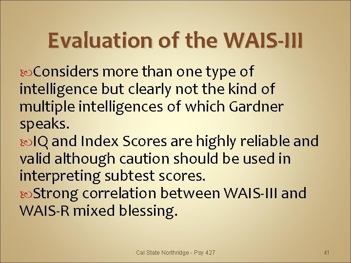 Evaluation of the WAIS-III Considers more than one type of intelligence but clearly not