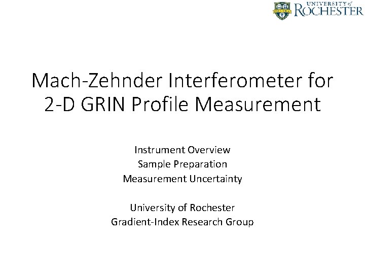 Mach-Zehnder Interferometer for 2 -D GRIN Profile Measurement Instrument Overview Sample Preparation Measurement Uncertainty