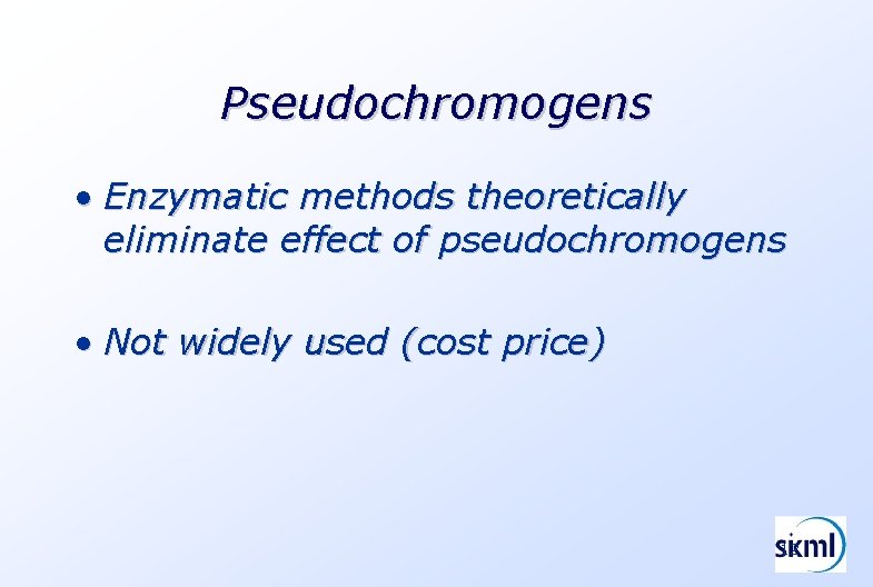 Pseudochromogens • Enzymatic methods theoretically eliminate effect of pseudochromogens • Not widely used (cost