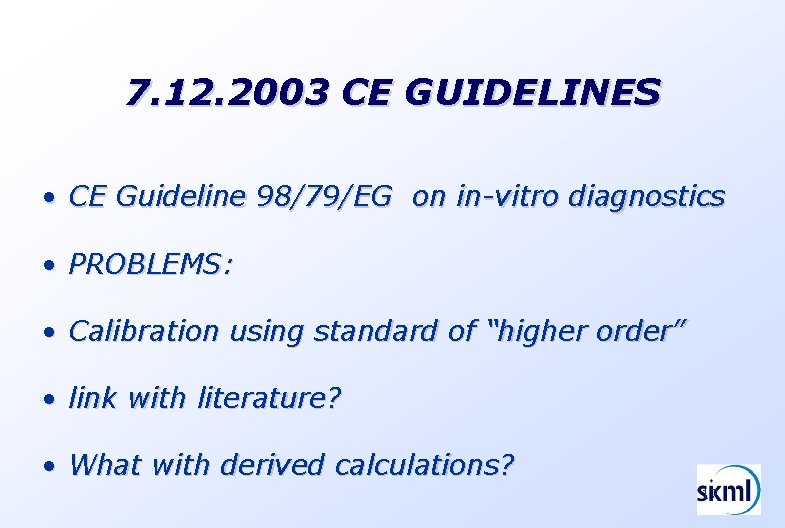 7. 12. 2003 CE GUIDELINES • CE Guideline 98/79/EG on in-vitro diagnostics • PROBLEMS: