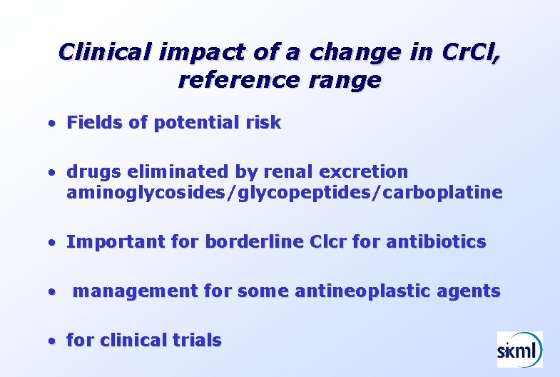 Clinical impact of a change in Cr. Cl, reference range • Fields of potential Clinical impact of a change in Cr. Cl, reference range • Fields of potential