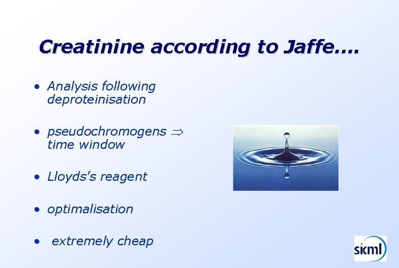 Creatinine according to Jaffe…. • Analysis following deproteinisation • pseudochromogens time window • Lloyds’s