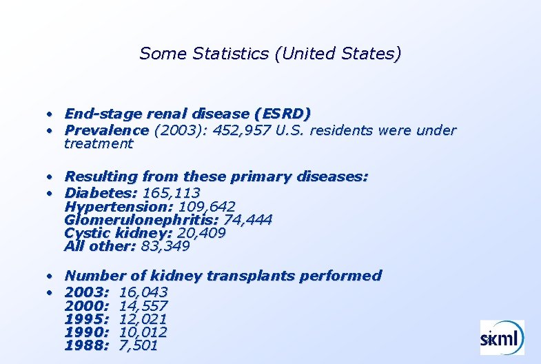 Some Statistics (United States) • • End-stage renal disease (ESRD) Prevalence (2003): 452, 957 Some Statistics (United States) • • End-stage renal disease (ESRD) Prevalence (2003): 452, 957