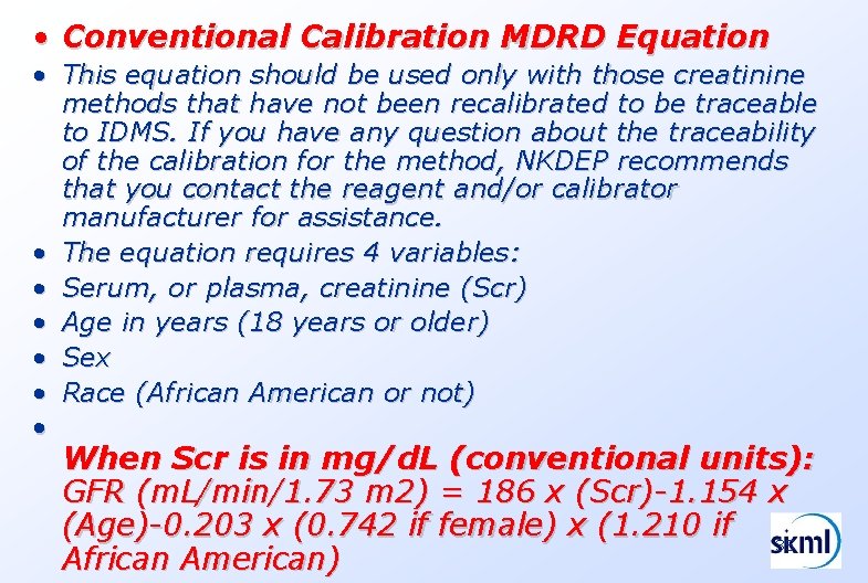  • Conventional Calibration MDRD Equation • This equation should be used only with