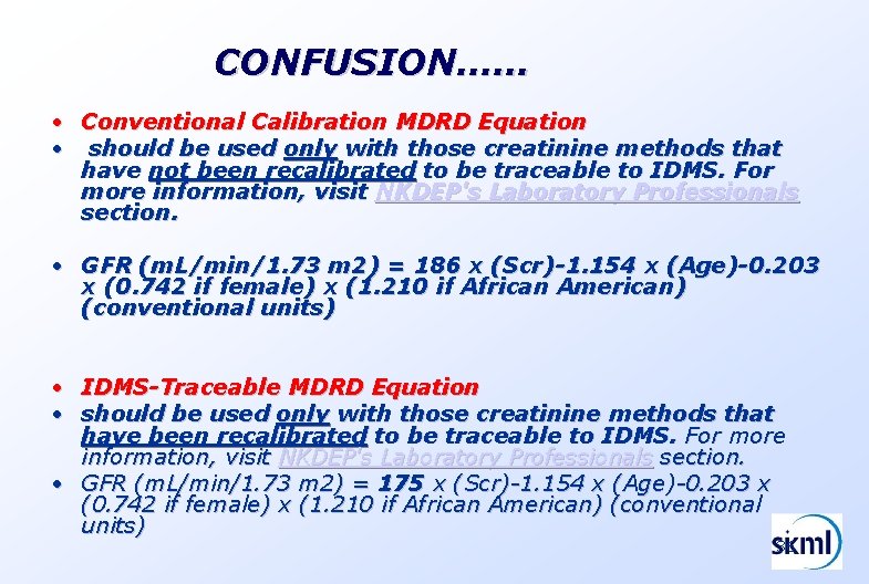 CONFUSION…… • Conventional Calibration MDRD Equation • should be used only with those creatinine