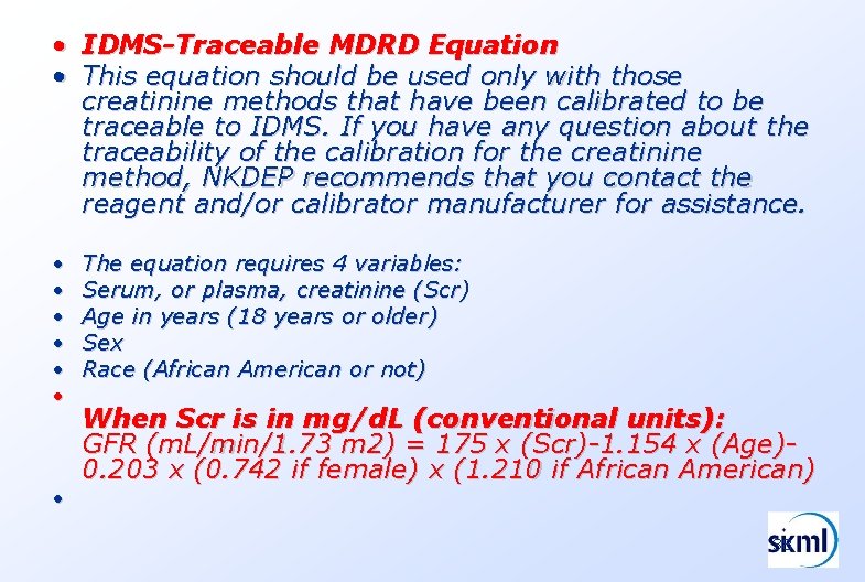  • IDMS-Traceable MDRD Equation • This equation should be used only with those