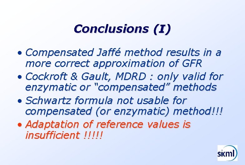 Conclusions (I) • Compensated Jaffé method results in a more correct approximation of GFR