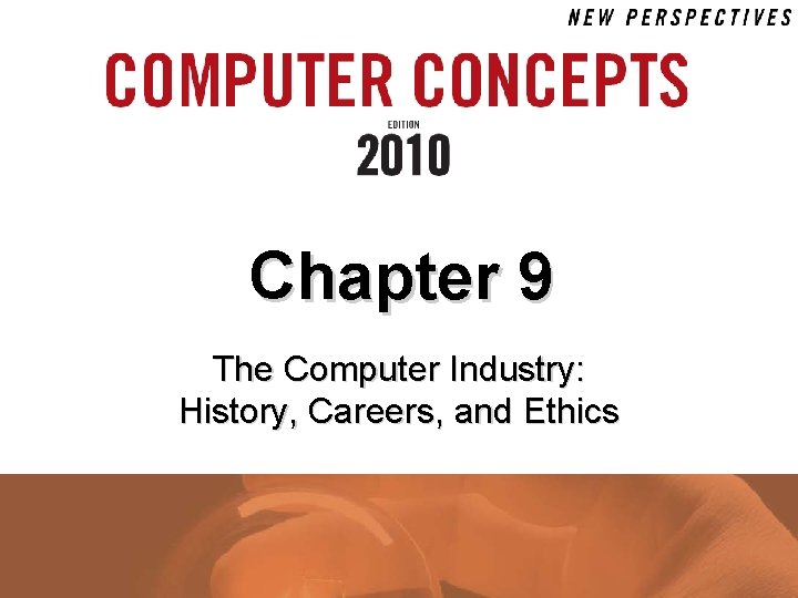 Chapter 9 The Computer Industry: History, Careers, and Ethics 