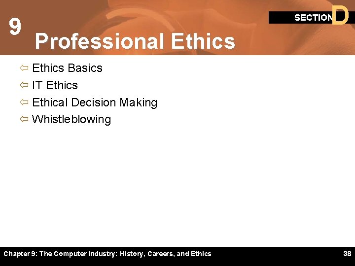 9 D SECTION Professional Ethics ï Ethics Basics ï IT Ethics ï Ethical Decision