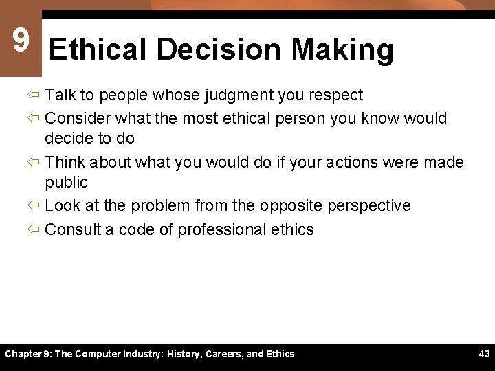 9 Ethical Decision Making ï Talk to people whose judgment you respect ï Consider