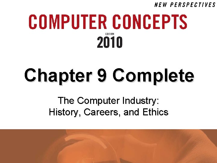 Chapter 9 Complete The Computer Industry: History, Careers, and Ethics 