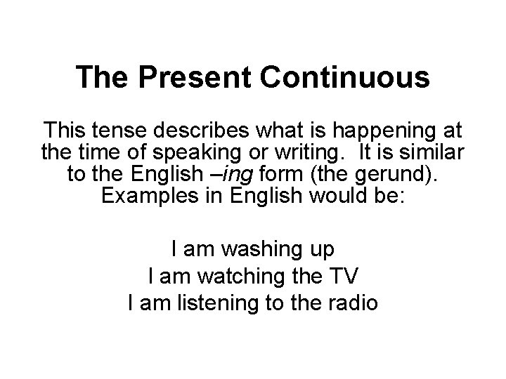 The Present Continuous This tense describes what is happening at the time of speaking