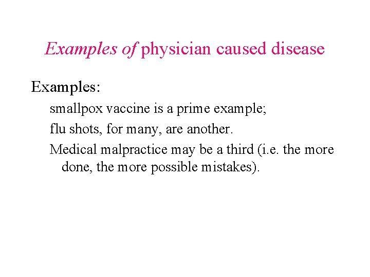 Examples of physician caused disease Examples: smallpox vaccine is a prime example; flu shots,