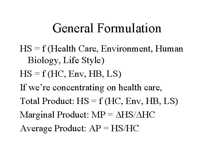 General Formulation HS = f (Health Care, Environment, Human Biology, Life Style) HS =