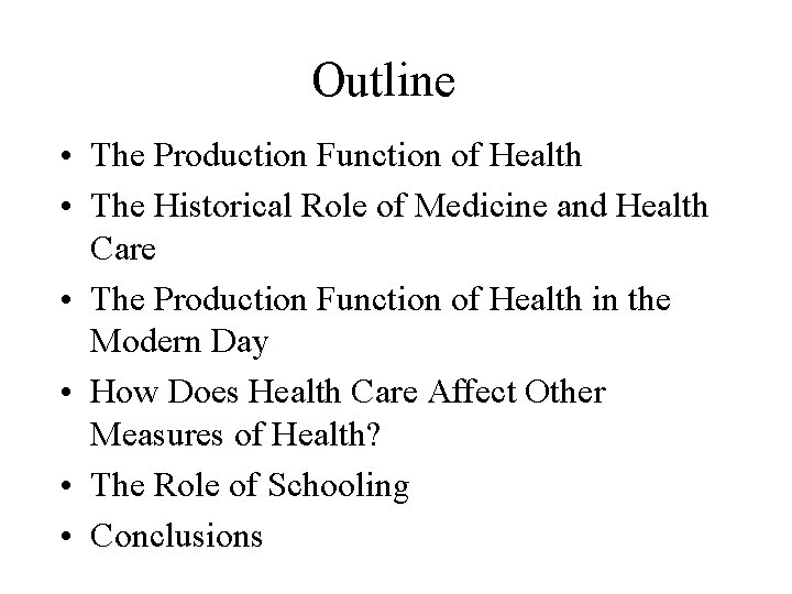 Outline • The Production Function of Health • The Historical Role of Medicine and