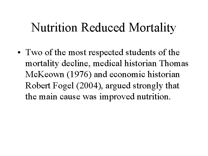 Nutrition Reduced Mortality • Two of the most respected students of the mortality decline,