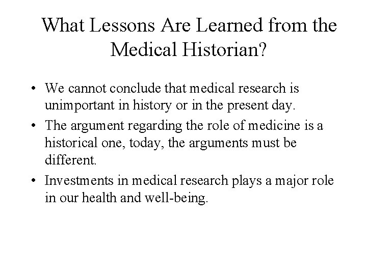What Lessons Are Learned from the Medical Historian? • We cannot conclude that medical