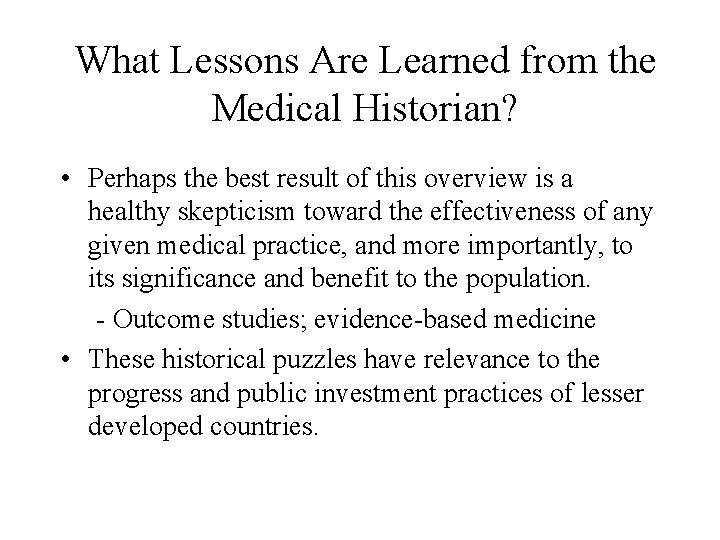 What Lessons Are Learned from the Medical Historian? • Perhaps the best result of