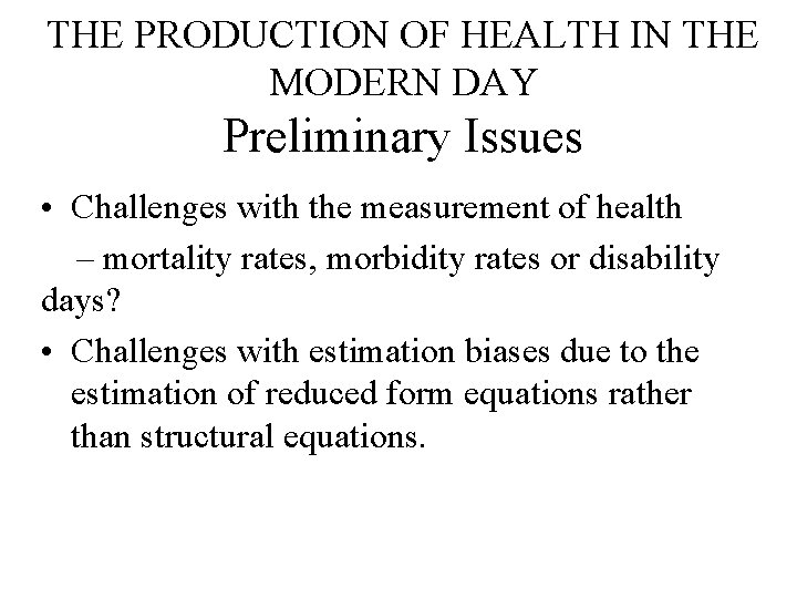 THE PRODUCTION OF HEALTH IN THE MODERN DAY Preliminary Issues • Challenges with the