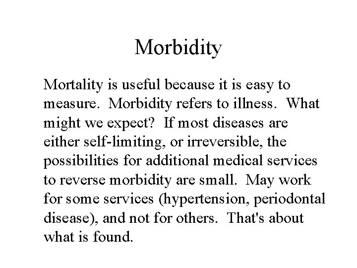 Morbidity Mortality is useful because it is easy to measure. Morbidity refers to illness.