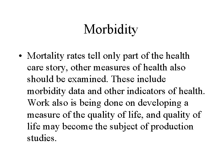 Morbidity • Mortality rates tell only part of the health care story, other measures