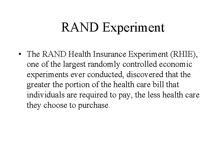 RAND Experiment • The RAND Health Insurance Experiment (RHIE), one of the largest randomly